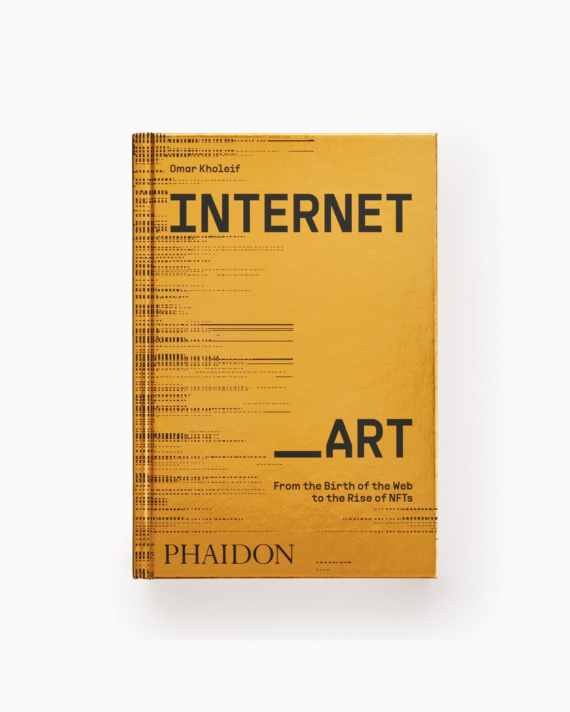Books Magazines Phaidon Internet_Art: From the Birth of the Web to the Rise of NFTs By Dr. Omar Kholeif - 9781838664077